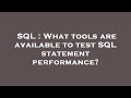 SQL : What tools are available to test SQL statement performance?