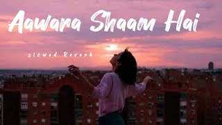 Aawara Shaam Hai slowed Reverb Lo-fi song lyrics ❤️#slowedandreverb