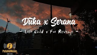 Last Child x For Revenge | Duka x Serana (Video Lyrics)~