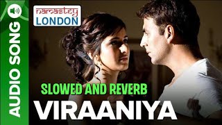 YE VIRAANIYA | SLOWED AND REVERB | HIMESH RESHAMMIYA | NAMASTEY LONDON | LOFI