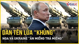 Hé lộ dàn tên lửa “khủng” Nga và Ukraine sử dụng trong giao tranh | Báo VietNamNet