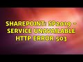 Sharepoint: SP2019 - Service Unavailable HTTP Error 503