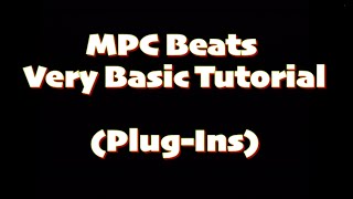 MPC Beats Very Basic Tutorial Plug ins