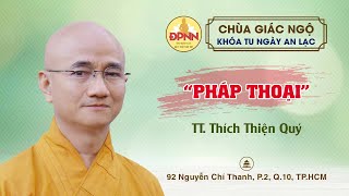 PHÁP THOẠI do TT. Thích Thiện Quý thuyết giảng trong Khóa tu Ngày An Lạc tại Chùa Giác Ngộ