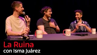 213. La Ruina (con Isma Juárez)