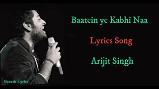 Baatein ye Kabhi Naa Lyrics Song Arijit Singh || Ganesh Lyrics.