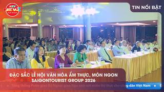 ĐẶC SẮC LỄ HỘI VĂN HÓA ẨM THỰC, MÓN NGON SAIGONTOURIST GROUP 2026