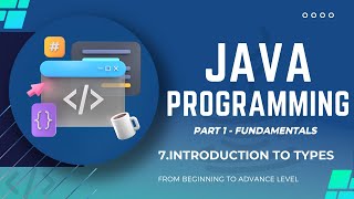 JAVA PROGRAMMING | INTODUCTION TO TYPES | Part 1 Fundamental | For Beginners