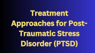Treatment Approaches for Post-Traumatic Stress Disorder (PTSD) #ptsd