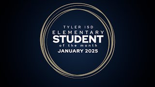 Tyler ISD  presents the Elementary Student of the Month - January 2025