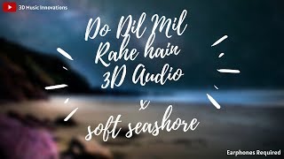 Do Dil Mil Rahe Hain by Rahul Jain x Soft Seashore • Relaxing 3D Audio • Pardes