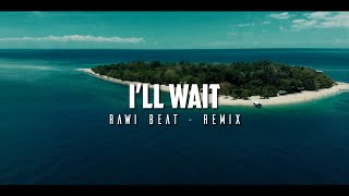 DJ SLOW REMIX !!! Rawi Beat - I'LL WAIT - Slow Remix