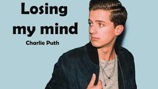 Charlie Puth - Losing My Mind (lyrics)