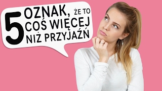 5 oznak, że to coś więcej niż przyjaźń