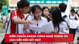 Điểm chuẩn ngành Công nghệ thông tin 2024 diễn biến bất ngờ| Báo Lao Động