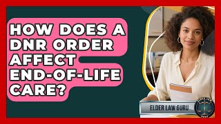 How Does A DNR Order Affect End-of-life Care? - Elder Law Guru