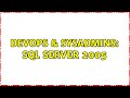 DevOps & SysAdmins: sql server 2005 (2 Solutions!!)