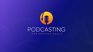 Podcasting for Professionals | COURSE TRAILER