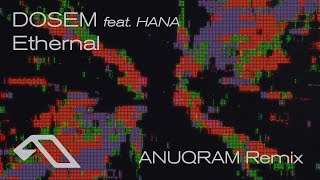 Dosem feat. HANA - Ethernal (ANUQRAM Remix) [@anjunadeep ]