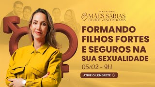 Aula 2: Formando filhos fortes e seguros na sua sexualidade | Maratona MSFV