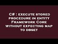 C# : execute stored procedure in entity Framework Core without expecting map to dbset