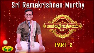 Sri Ramakrishnan Murthy | Part - 02 | Margazhi Utsavam 2021 - 2022 | JayaTv