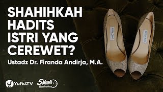 Shahihkah Hadits Istri yang Cerewet? - Ustadz Dr. Firanda Andirja, M.A.