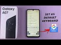Samsung Galaxy A07: How To Make Gboard (Google Keyboard) Default Keyboard