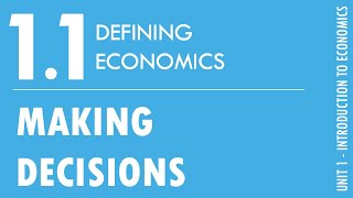 1.1 - Defining Economics (Making Decisions)