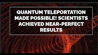 Quantum Teleportation: How Scientists Achieved Near-Perfect Results!  #QuantumTeleportation #Quantum