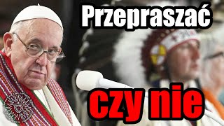 Papież w Kanadzie - przepraszać czy nie przepraszać?