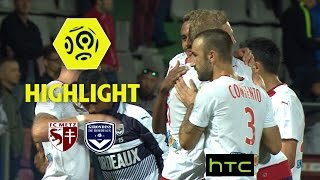 FC Metz - Girondins de Bordeaux (0-3) - Highlights - (FCM - GdB) / 2016-17