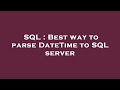 SQL : Best way to parse DateTime to SQL server