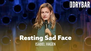 When You Have A Bad Case Of Resting Sad Face. Isabel Hagen - Full Special