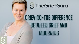Grief vs. Mourning: Navigating the Differences