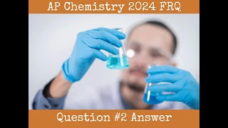AP Chemistry 2024: Free Response Question #2 Answer