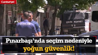 Pınarbaşı’nda seçim nedeniyle yoğun güvenlik önlemleri alındı