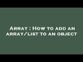 Array : How to add an array/list to an object