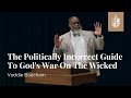 The Politically Incorrect Guide To God's War On The Wicked | Voddie Baucham