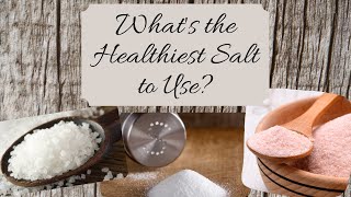 What's the Healthiest Salt to Use?