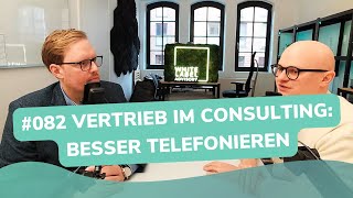 Vertrieb im Consulting: Erfolgreich telefonieren | Folge 082 | Besser Beraten - Consulting-Podcast