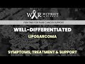 WELL-DIFFERENTIATED LIPOSARCOMA – SYMPTOMS, TREATMENT & SUPPORT