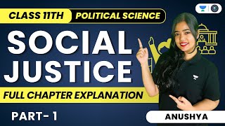 Social Justice | Full Chapter Explanation | Class 11 Political Science | Part 1 | Anushya