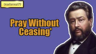 Pray Without Ceasing' || Charles Spurgeon