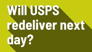 Will USPS redeliver next day?