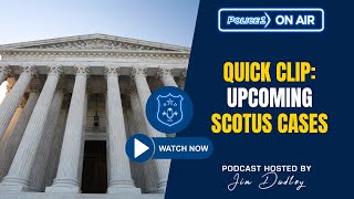 Why #policeofficers should pay attention to these upcoming #SCOTUS cases | Policing Matters