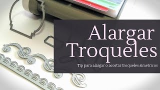 COMO ALARGAR O ACORTAR TROQUELES - TIPS | LLUNA NOVA SCRAP