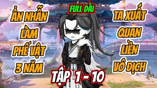 FULL DÀI |  TẬP 1 - 10 | Ẩn Nhẫn Làm Phế Vật Suốt Ba Năm Xuất Quan Ta Vô Địch | Manhua review |