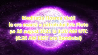 Meditația Floarea Vieții la pătratul Eris Pluto pe 28 august 2021 - Romanian guided audio