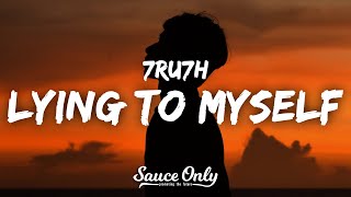 7RU7H - Lying To Myself (Lyrics)